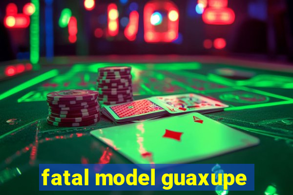 fatal model guaxupe